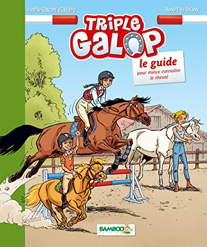 Triple galop : le guide : pour mieux connaître le cheval