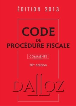Code de procédure fiscale : commenté : édition 2013