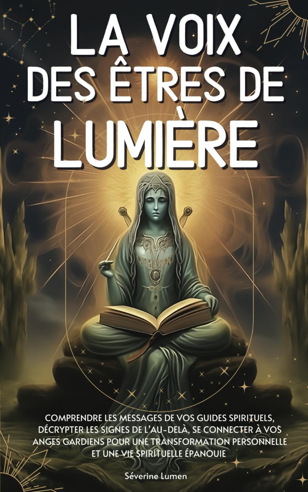 La voix des êtres de lumière: Comprendre les messages de vos guides spirituels, décrypter les signes