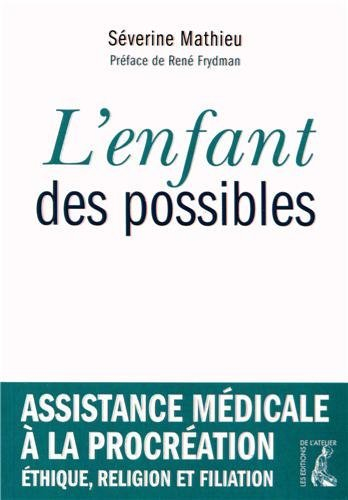L'enfant des possibles : assistance médicale à procréation, éthique, religion et filiation