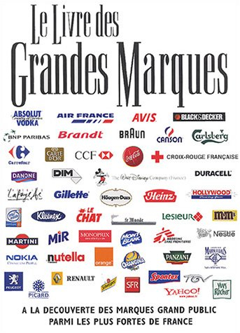 le livre des grandes marques : a la découverte des marques grand public parmi les plus fortes de fra