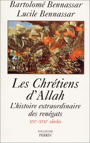 Les chrétiens d'Allah : l'histoire extraordinaire des renégats, XVIe et XVIIe siècles
