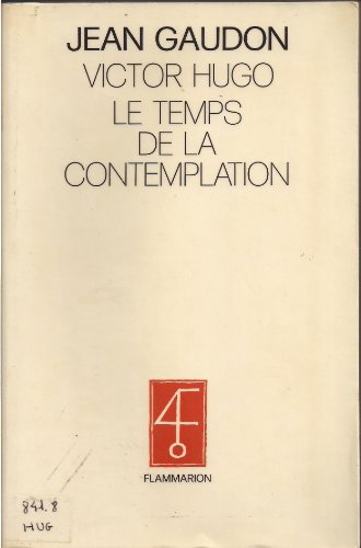 Le Temps de la contemplation : l'oeuvre poétique de Victor Hugo des Misères au Seuil du gouffre
