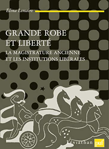 Grande robe et liberté : la magistrature ancienne et les institutions libérales