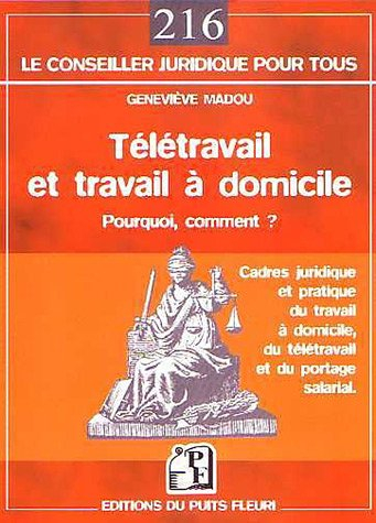 Télétravail et travail à domicile : pourquoi, comment ? : cadres juridique et pratique du travail à 