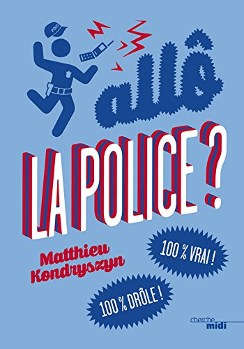 Allô la police ? : 100 % vrai ! 100 % drôle !