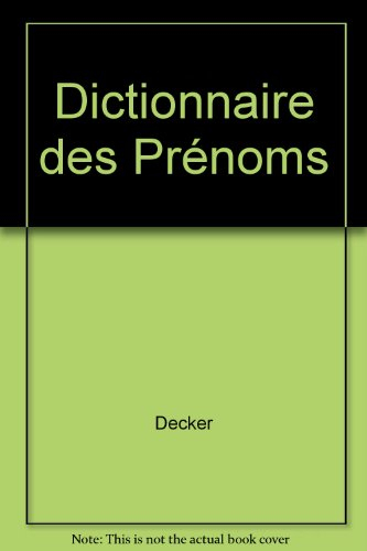 Dictionnaire des prénoms : tout savoir sur son prénom, et celui que l'on va donner : chiffre, fête, 