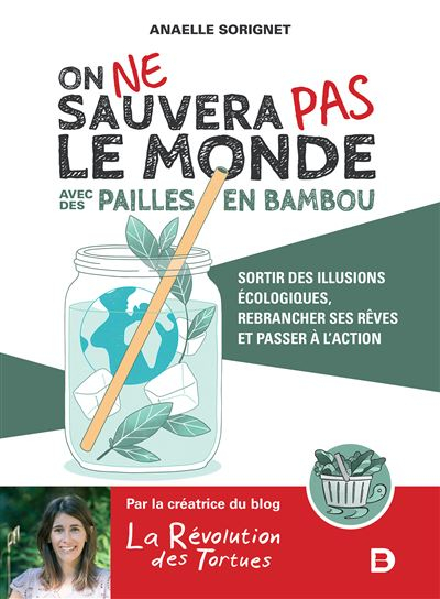On ne sauvera pas le monde avec des pailles en bambou : sortir des illusions écologiques, rebrancher