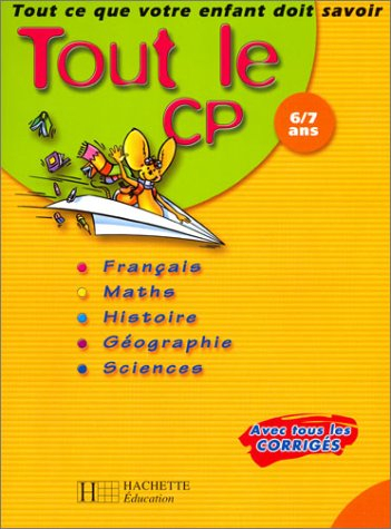 Tout le CP, 6-7 ans : français, mathématiques, histoire-géographie, sciences