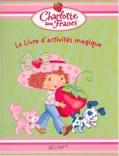 Le livre d'activités magique : Charlotte aux fraises