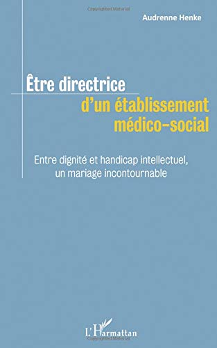 Etre directrice d'un établissement médico-social : entre dignité et handicap intellectuel, un mariag