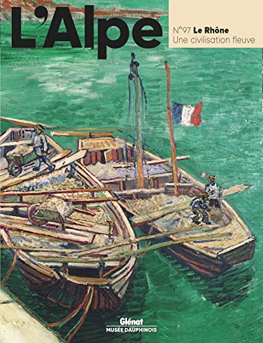 Alpe (L'), n° 97. Le Rhône : une civilisation fleuve