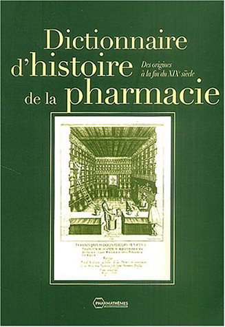 Dictionnaire d'histoire de la pharmacie : Des origines à la fin du XIXe siècle