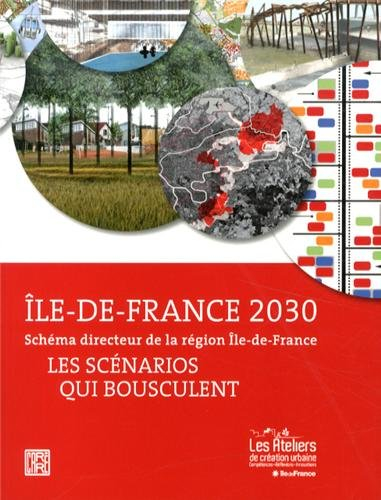 Ile-de-France 2030 : schéma directeur de la région Ile-de-France : les scénarios qui bousculent