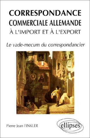 La correspondance commerciale allemande à l'import et à l'export : le vade mecum du correspondancier