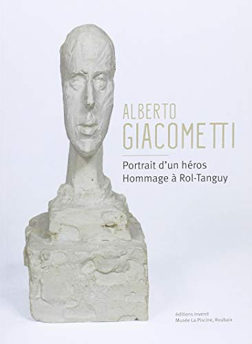 Alberto Giacometti : portrait d'un héros : hommage à Rol-Tanguy
