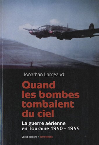 Quand les bombes tombaient du ciel : la guerre aérienne en Touraine 1940-1944
