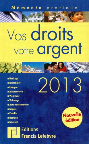 Vos droits, votre argent 2013 : héritage, immobilier, justice, épargne, assurance vie, vie privée, v