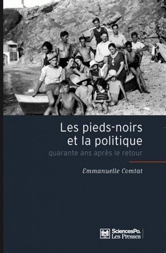 Les pieds-noirs et la politique : quarante ans après le retour