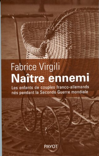Naître ennemi : les enfants de couples franco-allemands nés pendant la Seconde Guerre mondiale