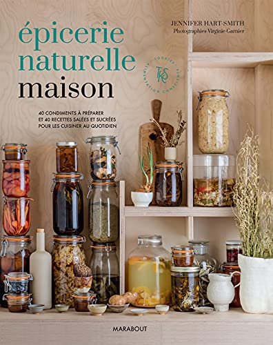 Epicerie naturelle maison : 40 condiments à préparer et 40 recettes salées et sucrées pour les cuisi