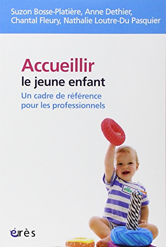 Accueillir le jeune enfant : un cadre de référence pour les professionnels