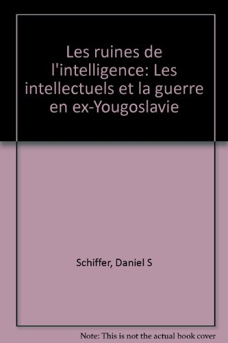 Les ruines de l'intelligence : les intellectuels et la guerre en ex-Yougoslavie