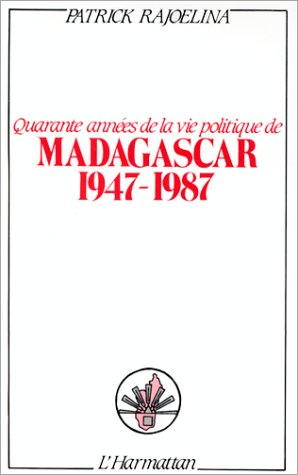 Quarante années de la vie politique de Madagascar : 1947-1987