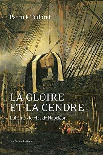 La gloire et la cendre : l'ultime victoire de Napoléon