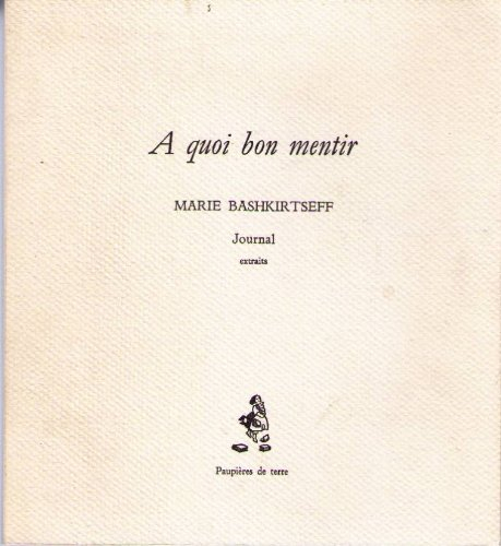 A quoi bon mentir : journal de Marie Bashkirtseff (extraits)