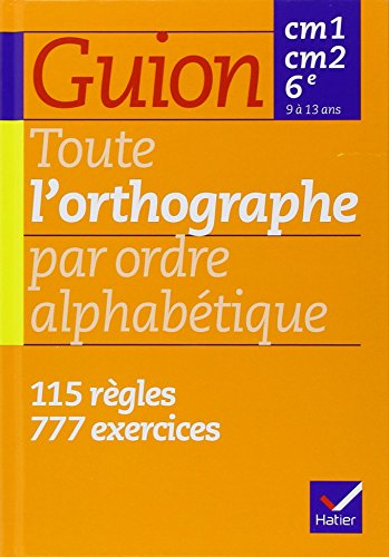 Toute l'orthographe par ordre alphabétique, CM1-CM2-6e
