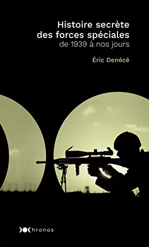 Histoire secrète des forces spéciales : de 1939 à nos jours