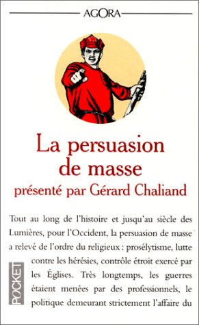 La persuasion de masse : guerre psychologique, guerre médiatique