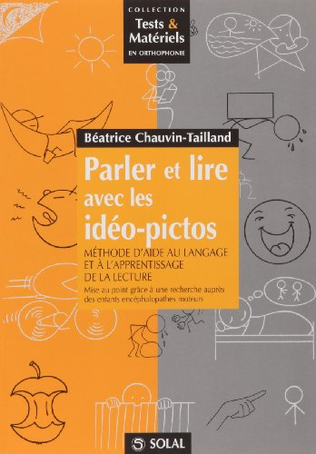 Parler et lire avec les idéo-pictos : méthode d'aide au langage et à l'apprentissage de la lecture :