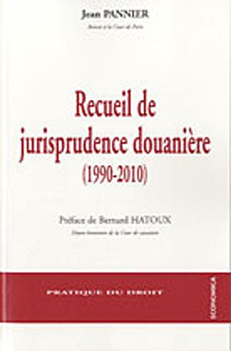 Recueil de jurisprudence douanière (1990-2010) : avec les principaux articles de deux codes des doua