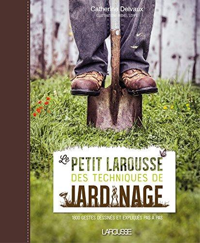 Le petit Larousse des techniques de jardinage : 1.800 gestes dessinés et expliqués pas à pas
