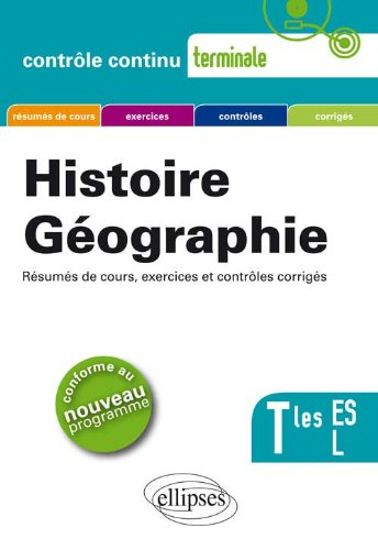 Histoire géographie, terminales ES, L : résumés de cours, exercices et contrôles corrigés
