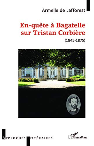 En-quête à Bagatelle sur Tristan Corbière (1845-1875)