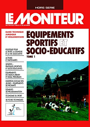 Moniteur (Le), hors série. Les équipements sportifs et socio-educatifs. 1re partie : guide technique