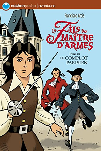 Le fils du maître d'armes. Vol. 3. Le complot parisien
