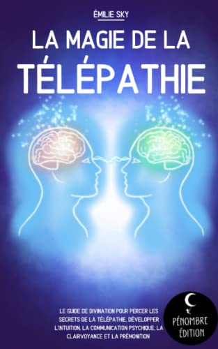 La magie de la télépathie: Le guide de divination pour percer les secrets de la télépathie, développ