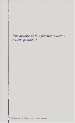 Une histoire de la fonction-auteur est-elle possible ? : actes du colloque, 11-13 mai 2000