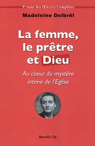Oeuvres complètes. Vol. 9. Textes missionnaires. Vol. 3. La femme, le prêtre et Dieu : au coeur du m