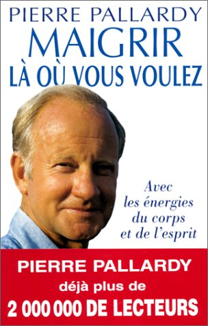 Maigrir là où vous voulez : avec les énergies du corps et de l'esprit