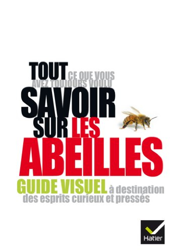 Tout ce que vous avez toujours voulu savoir sur les abeilles : guide visuel à destination des esprit