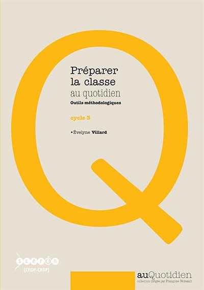 Préparer la classe au quotidien, cycle 3 : outils méthodologiques