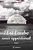 Et si l'aube nous appartenait: Tome 1
