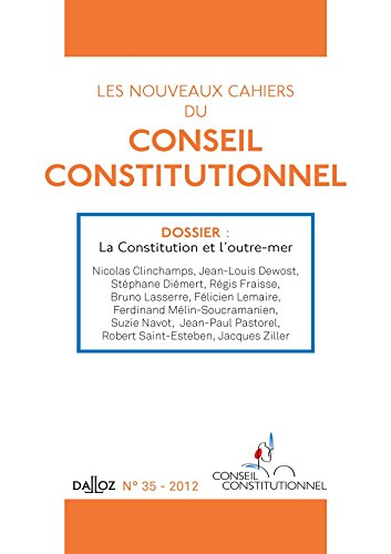 Nouveaux cahiers du Conseil constitutionnel (Les), n° 35. La Constitution et l'outre-mer