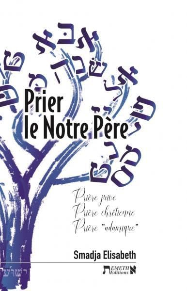 Prier le Notre Père : prière juive, prière chrétienne, prière adamique