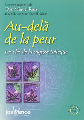Au-delà de la peur : les clés de la sagesse toltèque